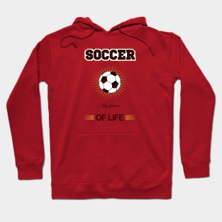 SOCCER PIECE OF MY LIFE Hoodie